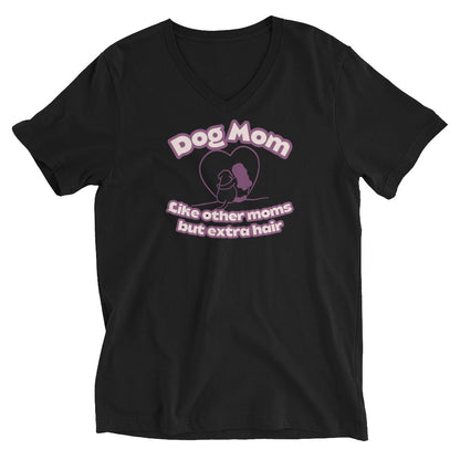 Dog Mom Like other moms, but with extra hair Unisex Short Sleeve V-Neck T-Shirt