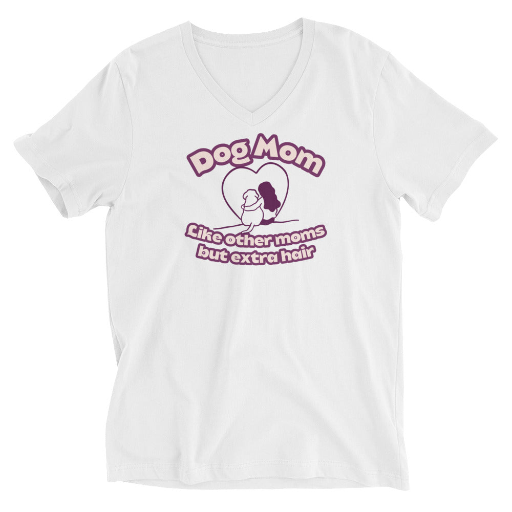 Dog Mom Like other moms, but with extra hair Unisex Short Sleeve V-Neck T-Shirt